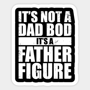 It's Not A Dad Bod It's A Father Figure (White) Sticker